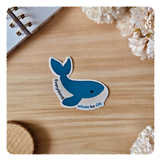 Kiss Cut Sticker - Everything whale be ok